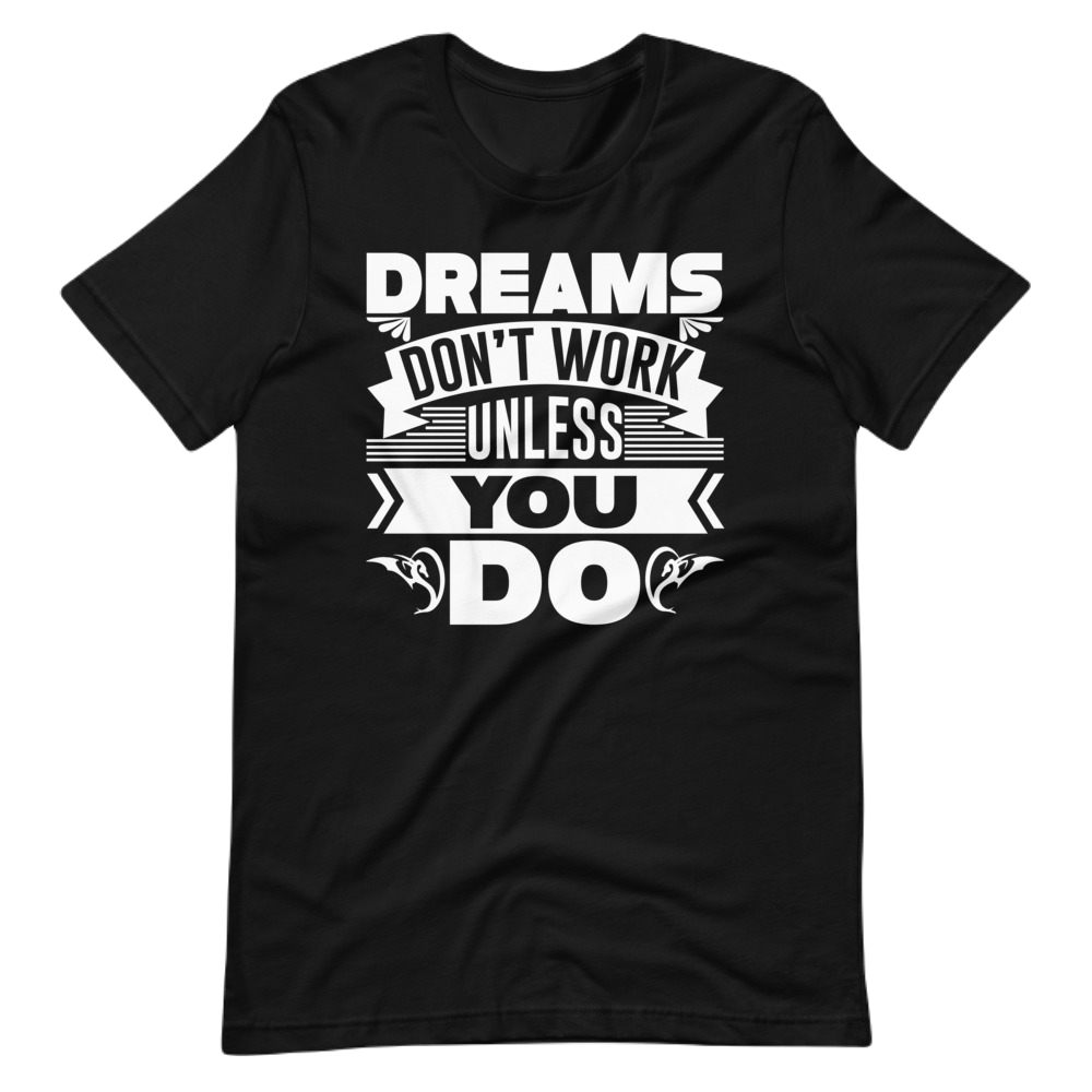 Dreams Don't Work Unless You Do Unisex T-Shirt
