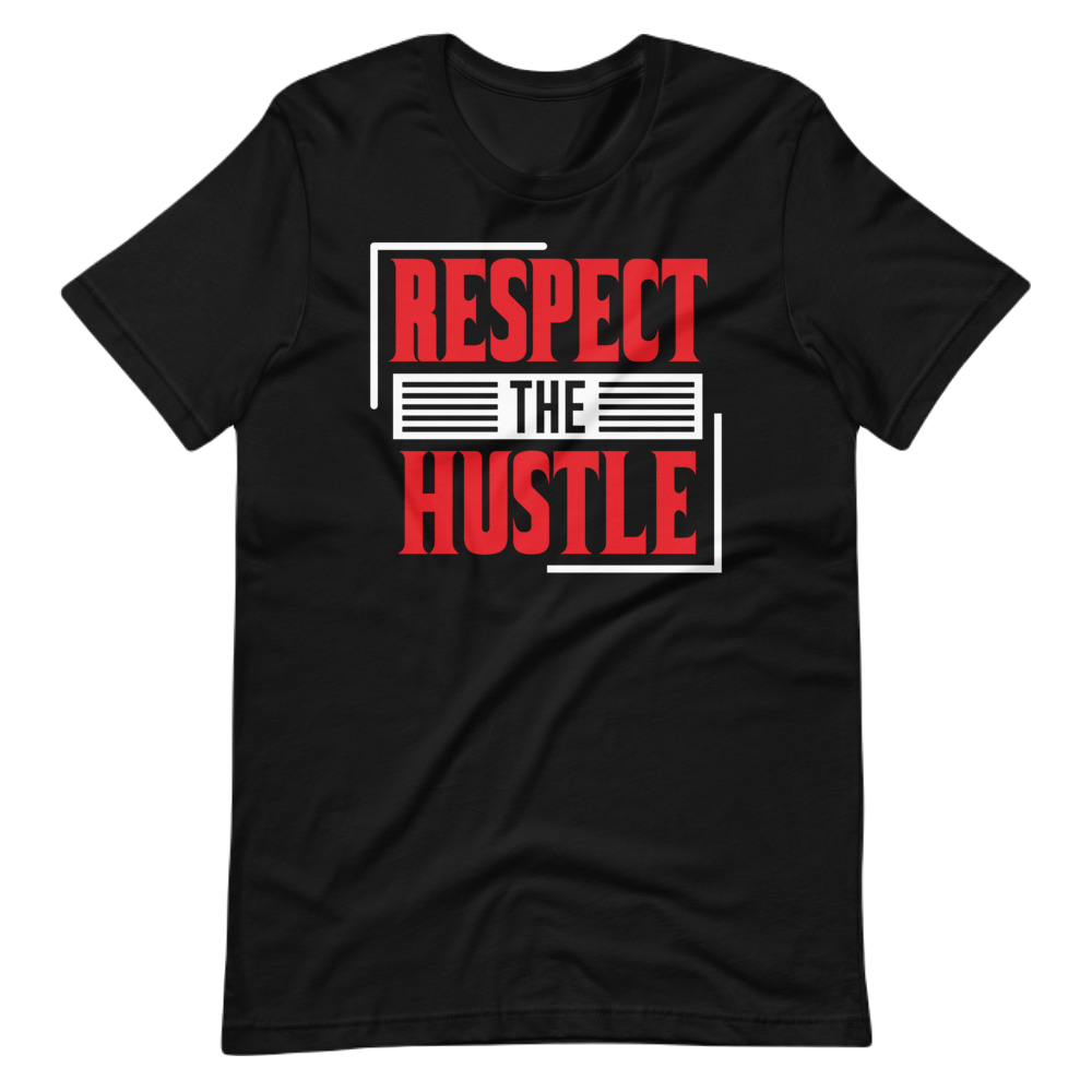 Respect The Hustle Unisex T-Shirt