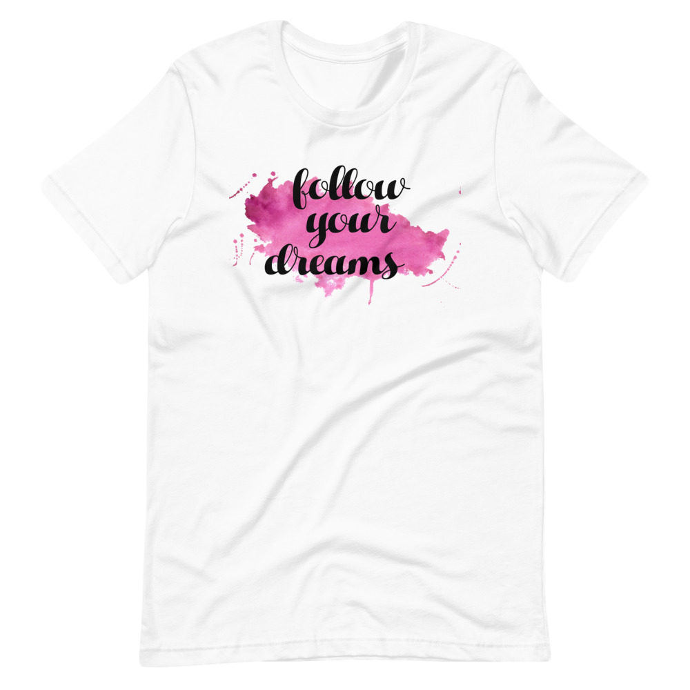 Follow Your Dreams Unisex T-Shirt