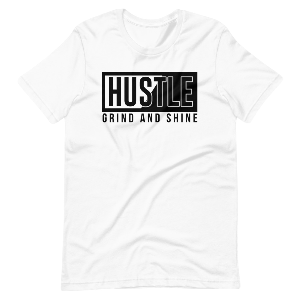 Hustle Grind And Shine Unisex T-Shirt
